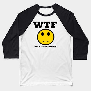 TOO FUNNY Baseball T-Shirt